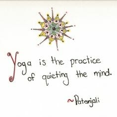 Patanjali is featured in this quote: yoga is the practice of quieting the mind.